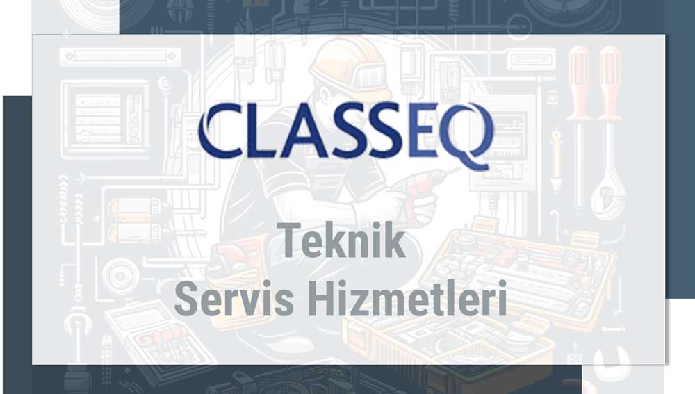 Classeq Teknik Servis Hizmetleri